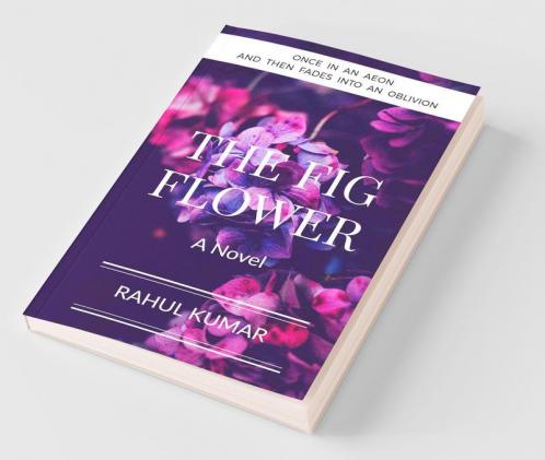 The Fig Flower: Once In An Aeon And Then Fades Into An Oblivion