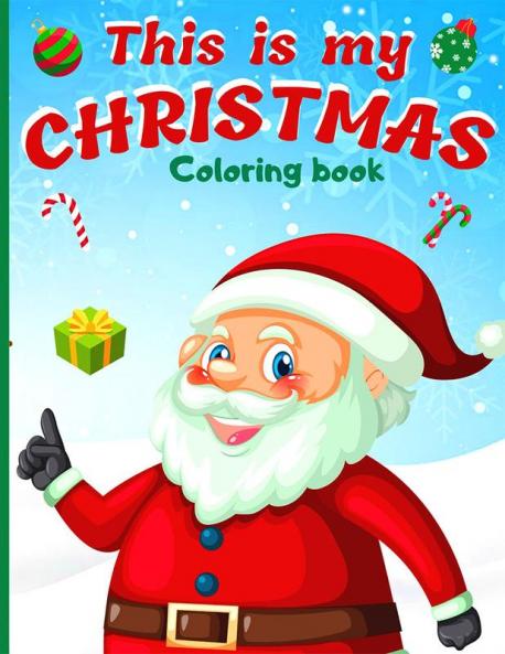 This Is My Christmas Coloring Book : An Christmas Coloring Book For Toddlers with 45 Beautiful Pages to Color with Santa and More (Fun Toddler & Kids Coloring Books)