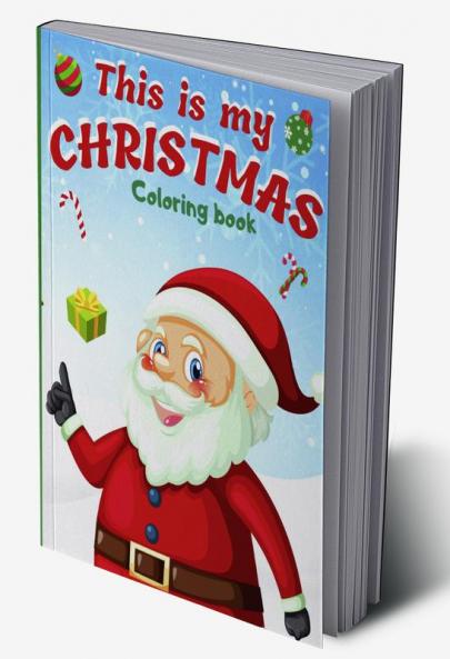 This Is My Christmas Coloring Book : An Christmas Coloring Book For Toddlers with 45 Beautiful Pages to Color with Santa and More (Fun Toddler & Kids Coloring Books)