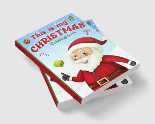 This Is My Christmas Coloring Book : An Christmas Coloring Book For Toddlers with 45 Beautiful Pages to Color with Santa and More (Fun Toddler & Kids Coloring Books)