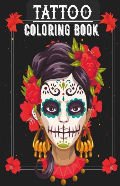 Tattoo Coloring Book: Over 30 Coloring Pages Tattoo Themed Coloring Book Ideal Gift For Men Women Teens For Stress Relief Large Print 8.5″X11″ Softcover