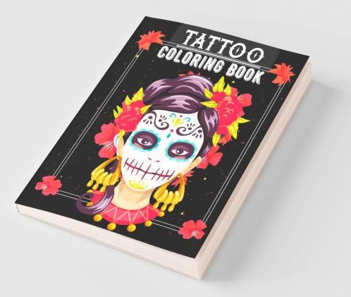 Tattoo Coloring Book: Over 30 Coloring Pages Tattoo Themed Coloring Book Ideal Gift For Men Women Teens For Stress Relief Large Print 8.5″X11″ Softcover