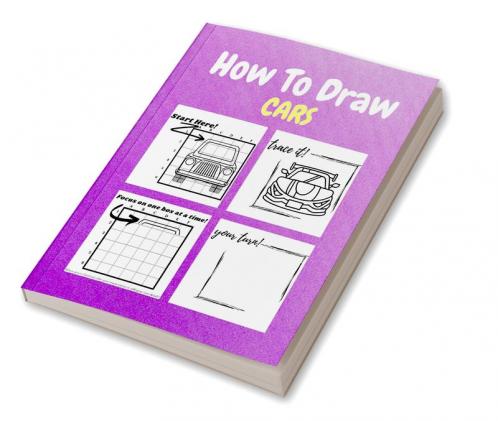 How To Draw Cars : A Step-by-Step Drawing and Activity Book for Kids