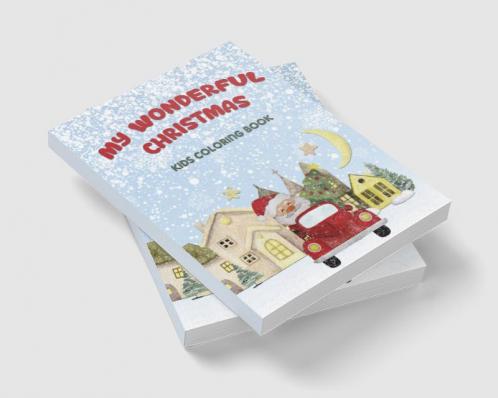 My Wonderful Christmas : Christmas Pages to Color Including Santa Christmas Trees Reindeer Rudolf Snowman Ornaments - Fun Children’s Christmas Gift