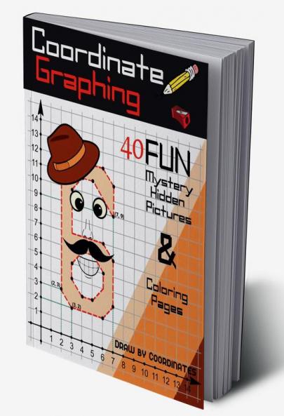 Coordinate Graphing - Draw by Coordinates : Use your Math Skills and Reveal lots of Fun Mystery Hidden Pictures Amazing Graph Art Puzzle Workbook and Coloring Pages with Numbers Animals Themed H...