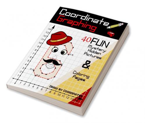 Coordinate Graphing - Draw by Coordinates : Use your Math Skills and Reveal lots of Fun Mystery Hidden Pictures Amazing Graph Art Puzzle Workbook and Coloring Pages with Numbers Animals Themed H...