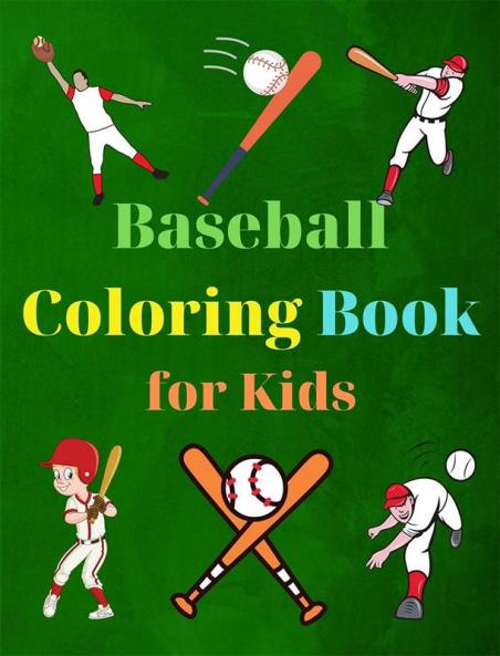 Baseball Coloring Book for Kids : Amazing Baseball Coloring Book for Kids |Great Gift for Boys & Girls Ages 2-4 4-6 4-8 6-8 | Coloring Fun and Awesome Facts | Kids Activities Education and Lea...