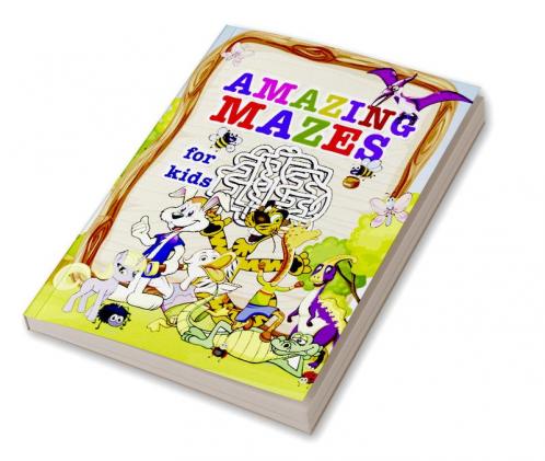 Amazing mazes for kids : Activity book for Children and Fun with Challenging Mazes!