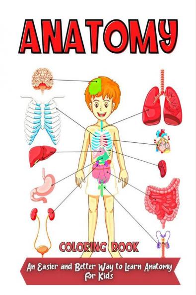 Anatomy Coloring Book : Over 30 Human Body Coloring Pages Fun and Educational Way to Learn About Human Anatomy for Kids