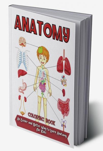 Anatomy Coloring Book : Over 30 Human Body Coloring Pages Fun and Educational Way to Learn About Human Anatomy for Kids