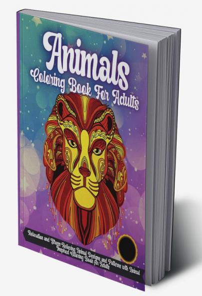 Animals Coloring Book For Adults : Stress Relieving Designs to Color For Adults And Teens