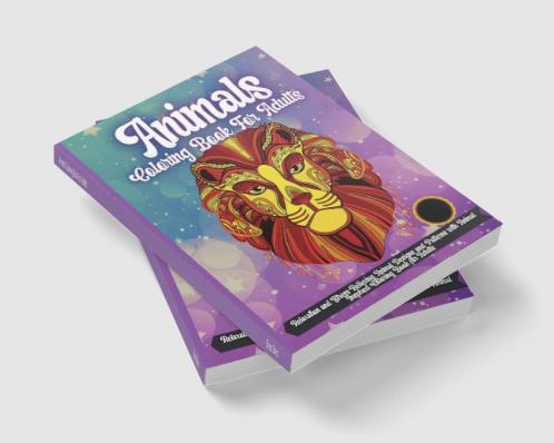 Animals Coloring Book For Adults : Stress Relieving Designs to Color For Adults And Teens