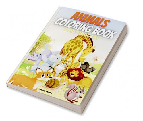 Animals Coloring Book For Toddlers : Amazing Coloring Book for Little Kids Age 2-4 4-8 Boys Girls Preschool and Kindergarten50 big simple and fun designs