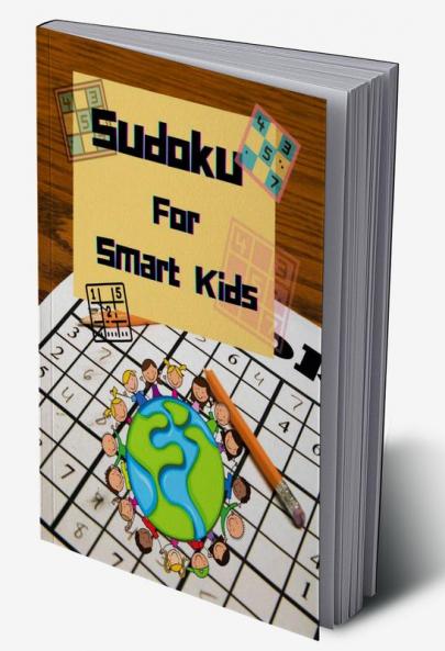Sudoku For Smart Kids : A Collection Of The Best Sudoku Puzzles For Kids Ages 6-12 with Solutions | Gradually Introduce Children to Sudoku and Grow Logic Skills! | 100 Puzzles of Sudoku