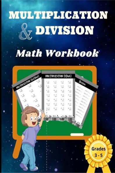 Multiplication And Division Math Workbook - Grades 3-5: With 2240 + Math Problems To Resolve And Skill-Building Practice For Beginners ꟾ Simple Basic Education Workbook For Kids