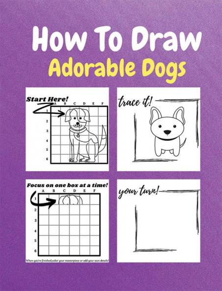 How To Draw Adorable Dogs : A Step by Step Drawing and Activity Book for Kids to Learn to Draw Cute Dogs