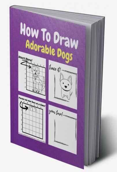 How To Draw Adorable Dogs : A Step by Step Drawing and Activity Book for Kids to Learn to Draw Cute Dogs
