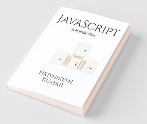 [Removed] A Holistic Guide: A Subtle Entry To Javascript And Some Practical Examples To Clarify The Concepts Further.