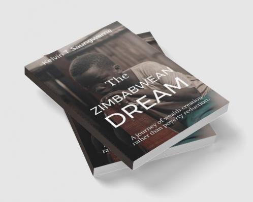The Zimbabwean Dream : A journey of wealth creation rather than poverty reduction