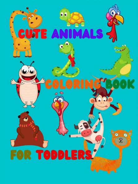 Cute Animals - Coloring Book for Toddlers : Simple and Cute designs | Amazing Animal Coloring Book for Kids | Great Gift for Boys & Girls Ages 2-4 4-6 4-8 6-8 | Coloring Fun and Awesome Facts ...
