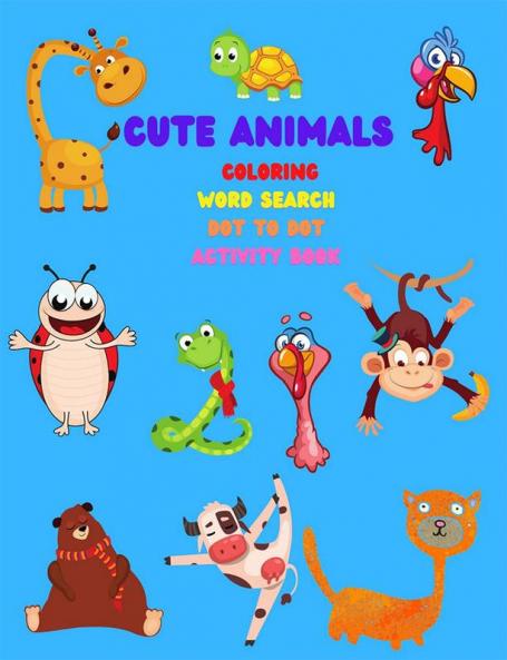 CUTE ANIMALS- Coloring Word Search Dot To Dot Activity Book : Amazing Animal Coloring Book for Kids | Great Gift for Boys &amp; Girls Ages 2-4 4-6 4-8 6-8 | Coloring Fun Word Search Dot to Do...