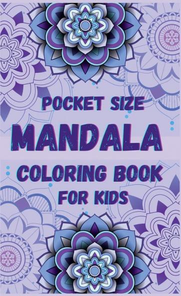 Pocket size Mandala Coloring Book for Kids : Fun Easy and Relaxing Mandalas for Boys Girls and Beginners Ι Coloring Pages for Stress Relief and Relaxation Ι For Kids Ages 6-12