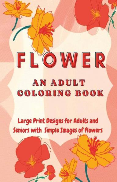 Flower: An Adult Coloring Book