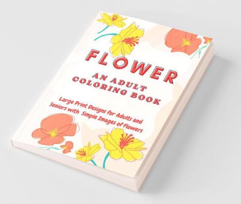 Flower: An Adult Coloring Book