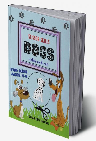 Dogs Scissor Skills : Color and Cut Activity Book for Kids Ages 4-8