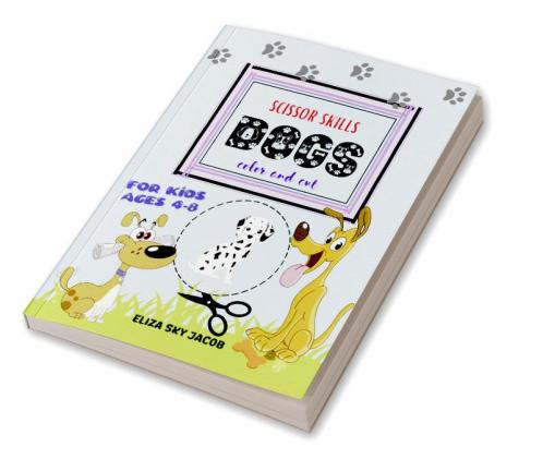 Dogs Scissor Skills : Color and Cut Activity Book for Kids Ages 4-8