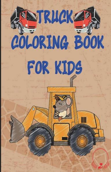 Truck Coloring Book For Kids : Cars Tractors Dump Trucks And Many More Coloring Pages For Boys Girls Toddlers Kindergarten Preschoolers