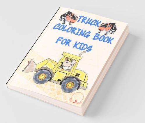 Truck Coloring Book For Kids : Cars Tractors Dump Trucks And Many More Coloring Pages For Boys Girls Toddlers Kindergarten Preschoolers