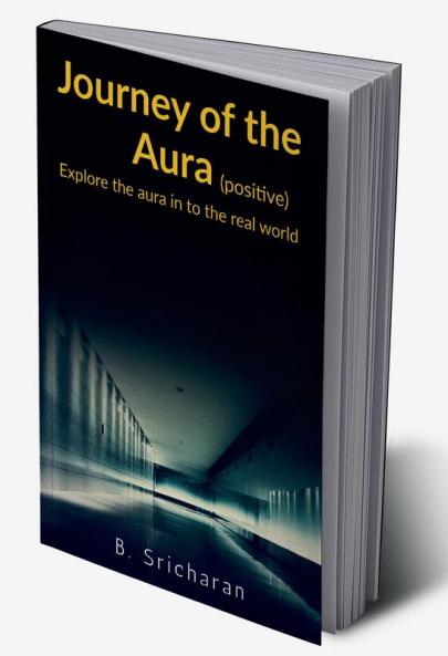 Journey of a Aura (positive ) : Explore the aura in to the real world