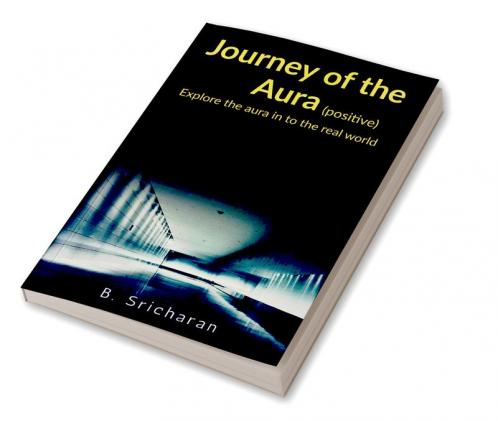 Journey of a Aura (positive ) : Explore the aura in to the real world