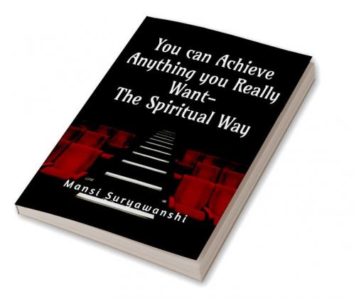 You can Achieve Anything You Really Want- The Spiritual Way : You are a Powerful being you can achieve anything you really really want.