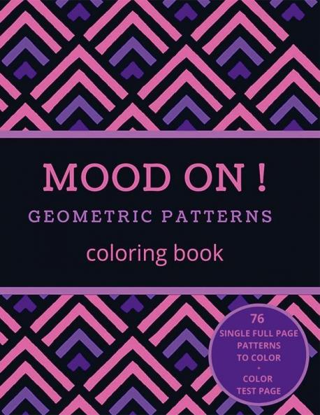 Mood on! Geometric patterns coloring book: Relaxation and Stress Relief on Geometric Patterns for Adults or Kids | Simple to complex Single Full Page Designs | Family Time | Love to color | 8.5x11 ...