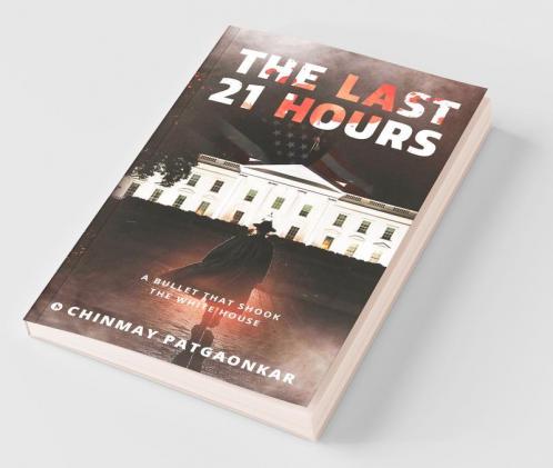 The Last 21 Hours : A Bullet That Shook The White House