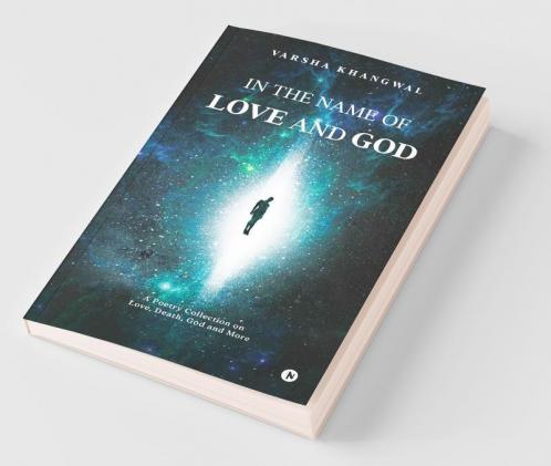 In The Name Of Love And God: A Poetry Collection On Love Death God And More