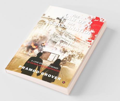 The Year Of The Assassination : A Love Story Entwined In Crimes And Conspiracies