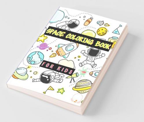 Space Coloring Book For Kids : Planets Astronauts Space Ships Rockets And Much More Designs For Boys Girls Toddlers Kindergarten Preschoolers