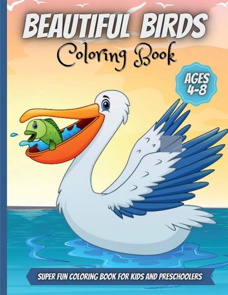 Beautiful Birds Coloring Book : Adorable Birds Coloring Book For Kids Cute Bird Illustrations For Boys And Girls To Color