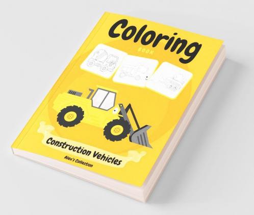 Construction Vehicles Coloring Book : Cars Coloring Book For Kids And Toddlers Activity Book For Kids Filled With Big Trucks Cranes Tractors Diggers