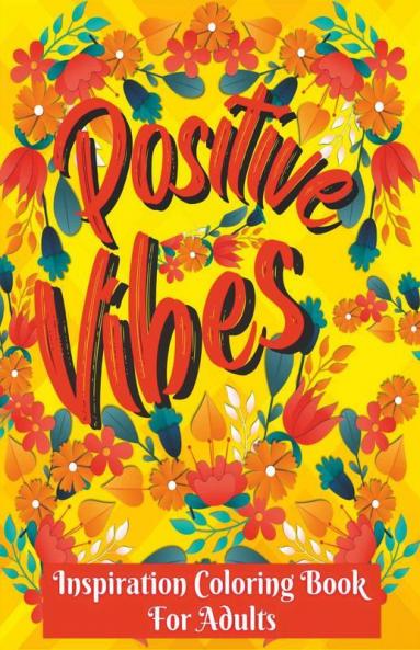Inspirational Coloring Book For Adults : Coloring Pages With Positive And Good Vibes Inspirational Quotes/ Positive Affirmations And Stress Relaxation