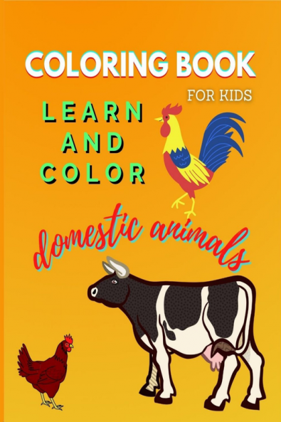 Coloring Book for Kids - Learn and Color Domestic Animals : Fun and Easy Coloring Book with animals for Boys Girls Beginners Preschool and Kindergarden