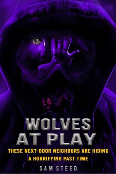 Wolves at Play : These next-door neighbors are hiding a horrifying past time