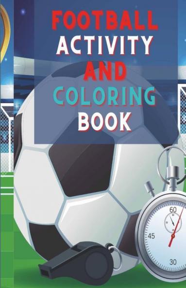 Football Activity And Coloring Book: Amazing Football Activity And Coloring Book For Kids |Great Gift For Boys & Girls Ages 2-4 4-6 4-8 6-8 | ... Fun And Awesome Facts | Kids Activities ...