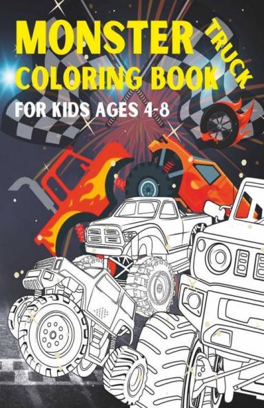 Monster Truck Coloring Book For Kids Ages 4-8 : Wonderful Illustrations With Big Monster Trucks Great Activity For Kids