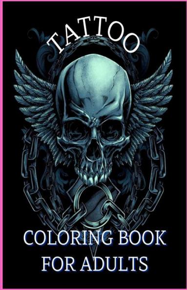 Tattoo Coloring Book For Adults : Relaxation With Beautiful Modern Tattoo Designs Such As Sugar Skulls Guns Roses And More!