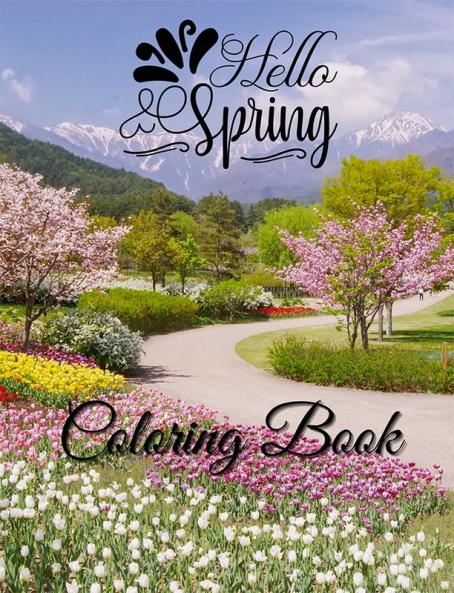 Hello Spring Coloring Book : Adult Coloring Pages with Stress Relieving Spring Scenes Beautiful Flowers Birds and Cute Animals.