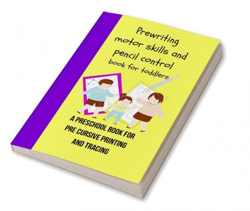 Prewriting motor skills and pencil control book for toddlers. A preschool book for pre cursive printing and tracing : Tracing book for toddlers a tracing shapes workbook and a prewriting skills wo...